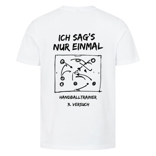 Handball Ich sag's nur einmal T-Shirt in Weiß